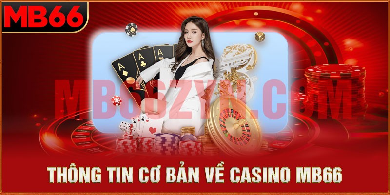 Một số thông tin cơ bản về sảnh Casino MB66