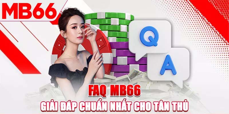 Tìm hiểu các vấn đề người chơi thường thắc mắc khi giải trí tại MB66