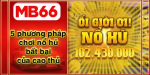 5 Phương Pháp Chơi Nổ Hũ Bất Bại